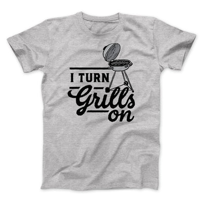 I Turn Grills On Men/Unisex T-Shirt Athletic Heather | Funny Shirt from Famous In Real Life