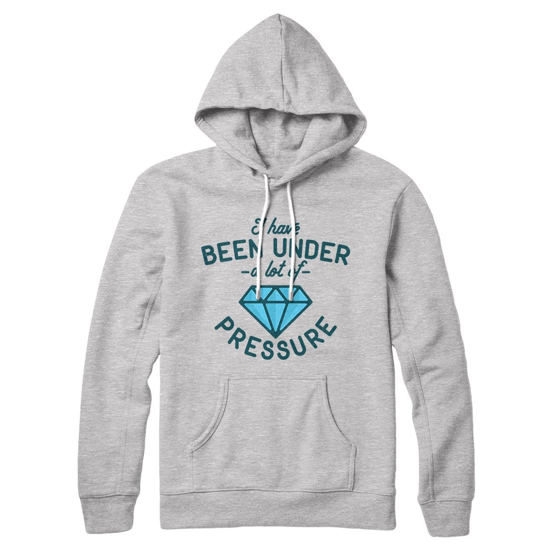 Under a Lot of Pressure Hoodie | Funny Shirt from Famous In Real Life