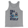 Full of Myself Funny Men/Unisex Tank Top Athletic Heather | Funny Shirt from Famous In Real Life