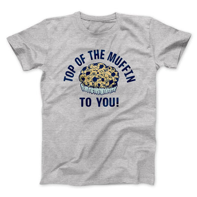 Top of the Muffin to You! Men/Unisex T-Shirt Athletic Heather | Funny Shirt from Famous In Real Life