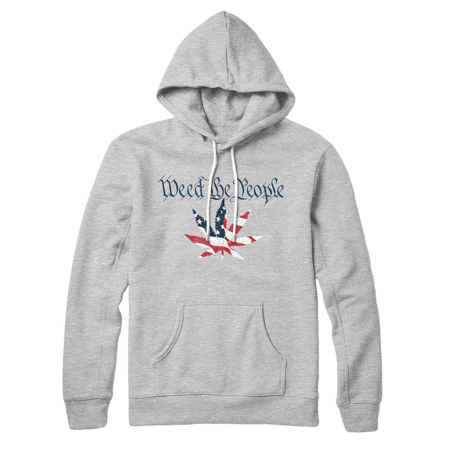 Weed The People Hoodie | Funny Shirt from Famous In Real Life