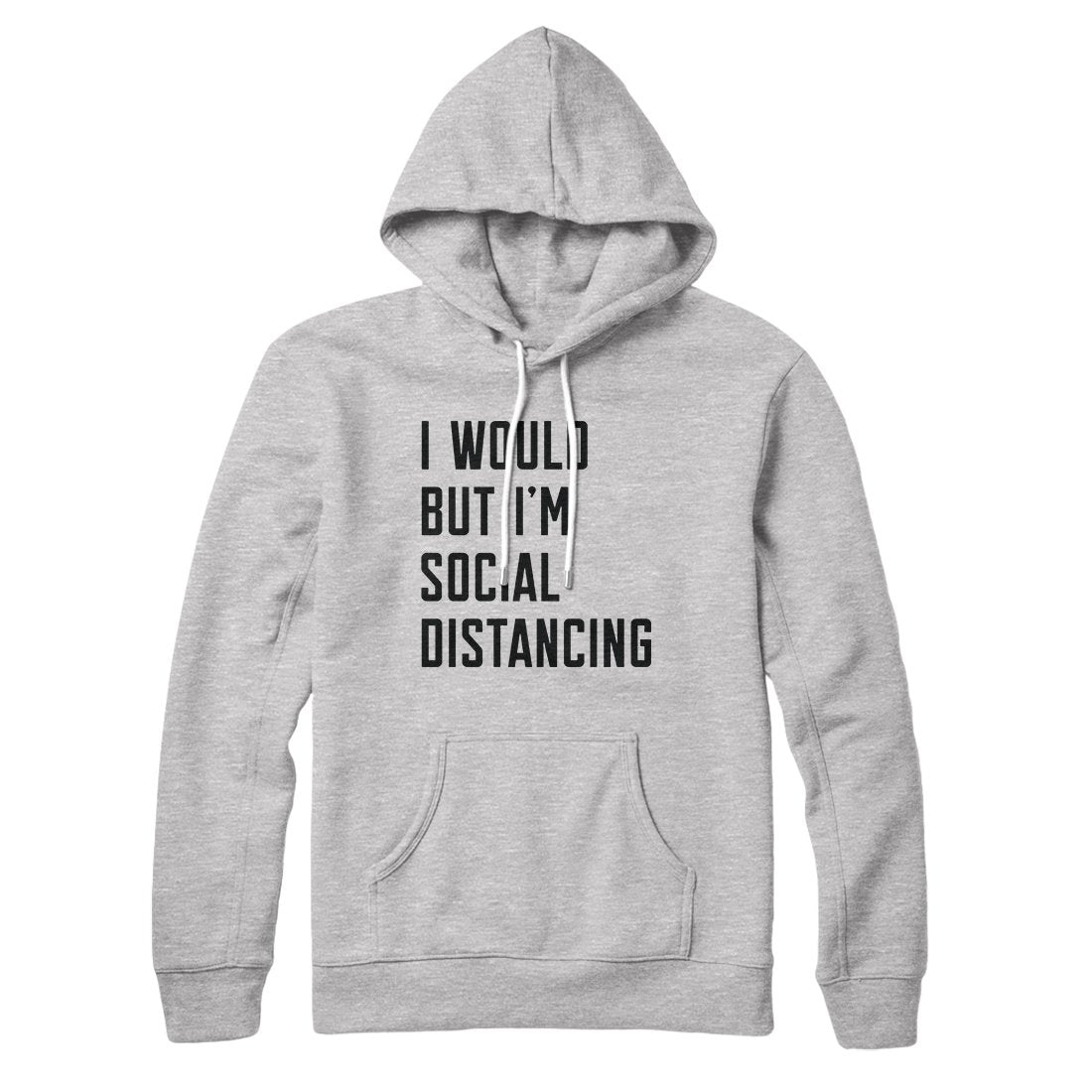 I Would But I'm Social Distancing Hoodie | Funny Shirt from Famous In Real Life
