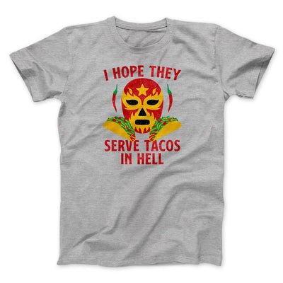 I Hope They Serve Tacos In Hell Men/Unisex T-Shirt Athletic Heather | Funny Shirt from Famous In Real Life