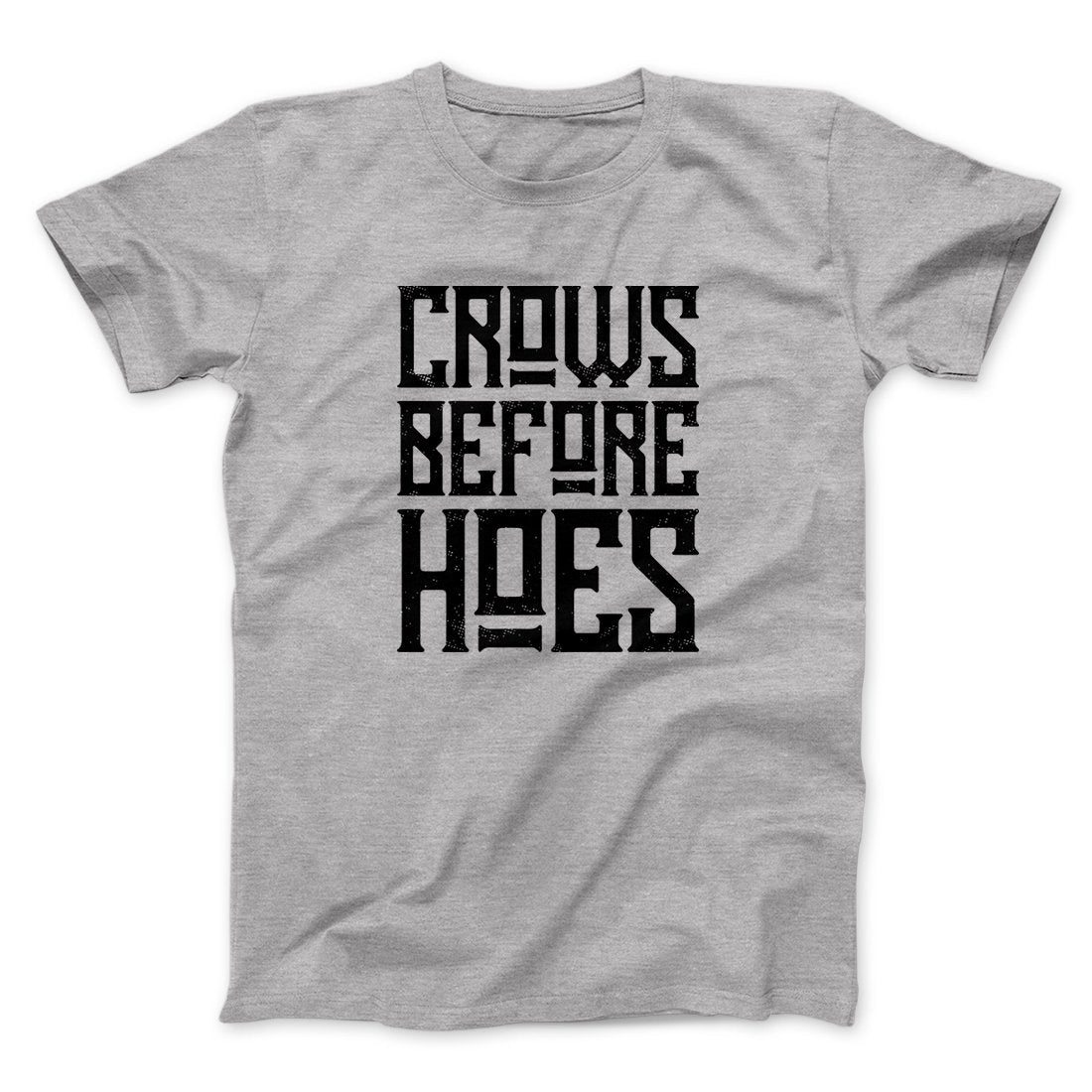 Crows Before Hoes Men/Unisex T-Shirt | Funny Shirt from Famous In Real Life