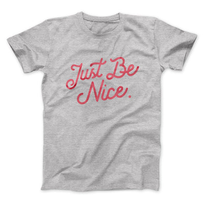 Just Be Nice Funny Men/Unisex T-Shirt Athletic Heather | Funny Shirt from Famous In Real Life