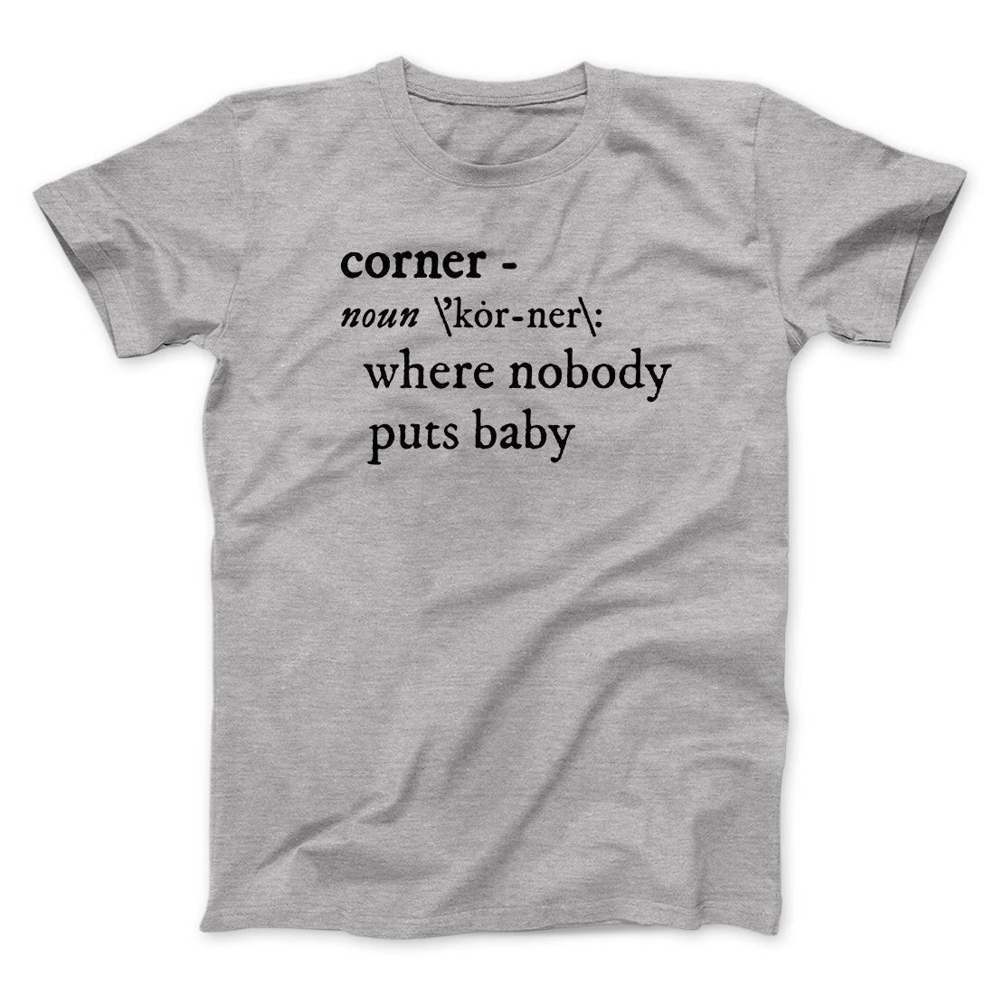 Nobody Puts Baby In A Corner Funny Movie Men/Unisex T-Shirt | Funny Shirt from Famous In Real Life