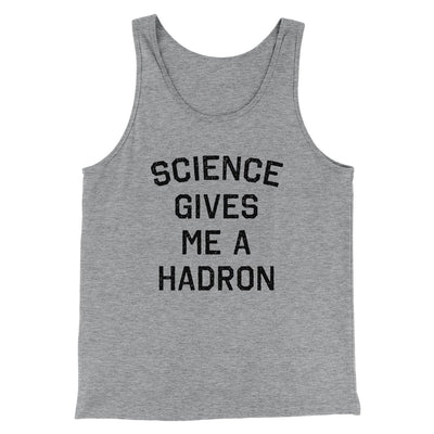 Science Gives Me A Hadron Men/Unisex Tank Athletic Heather | Funny Shirt from Famous In Real Life