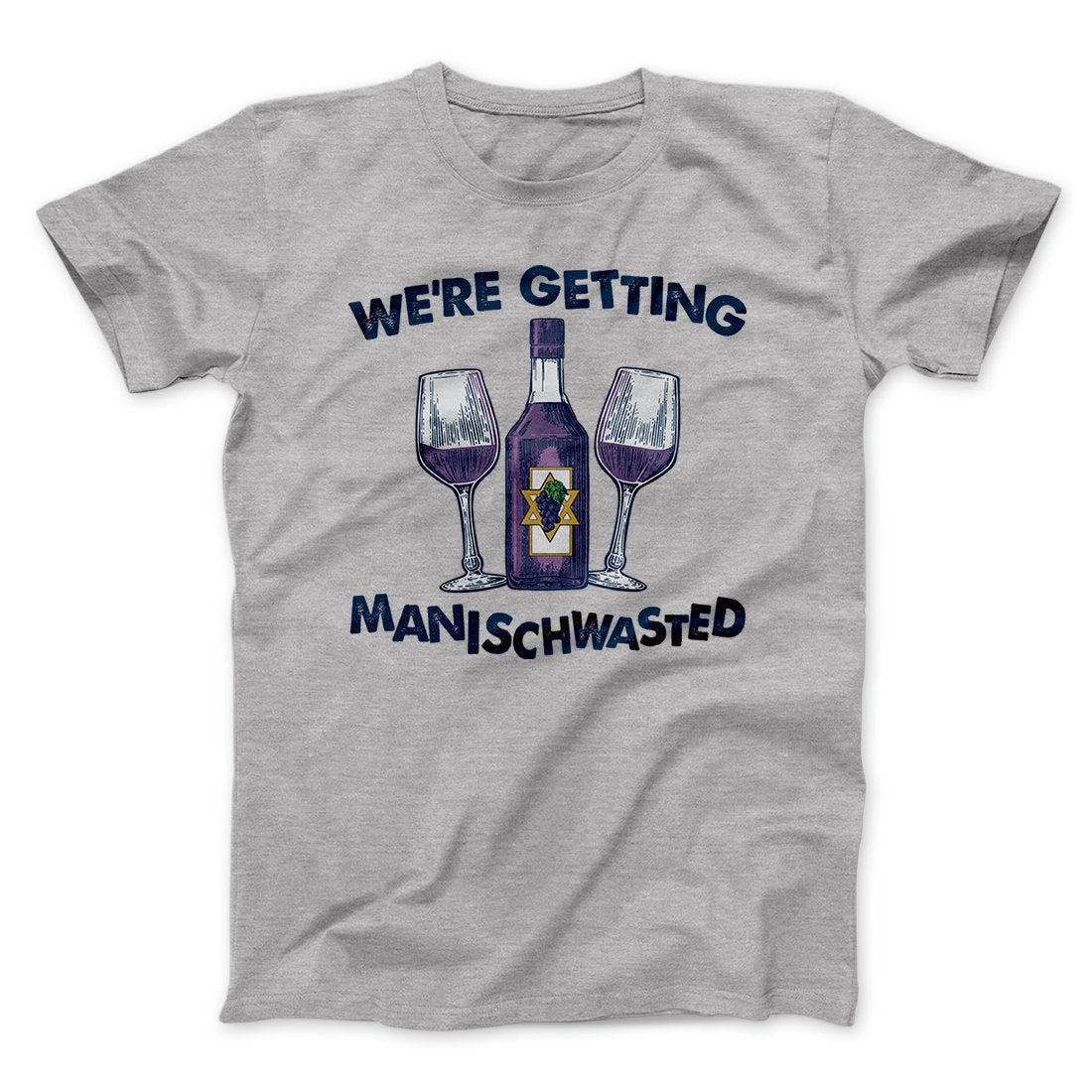 Getting Manischwasted Funny Hanukkah Men/Unisex T-Shirt | Funny Shirt from Famous In Real Life
