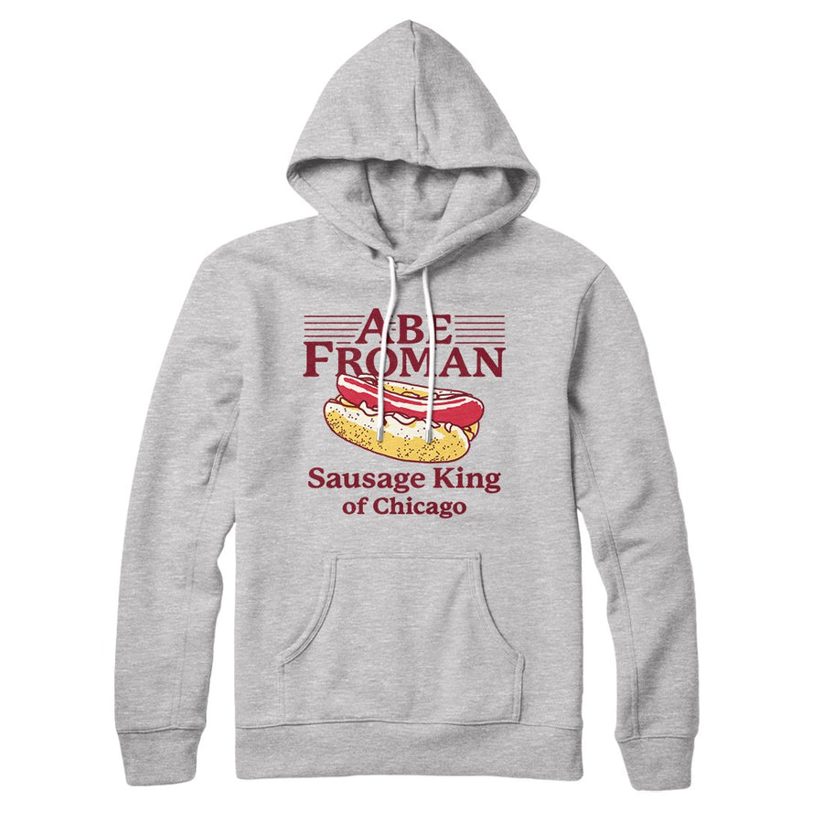 Abe Froman: Sausage King of Chicago Hoodie | Funny Shirt from Famous In Real Life