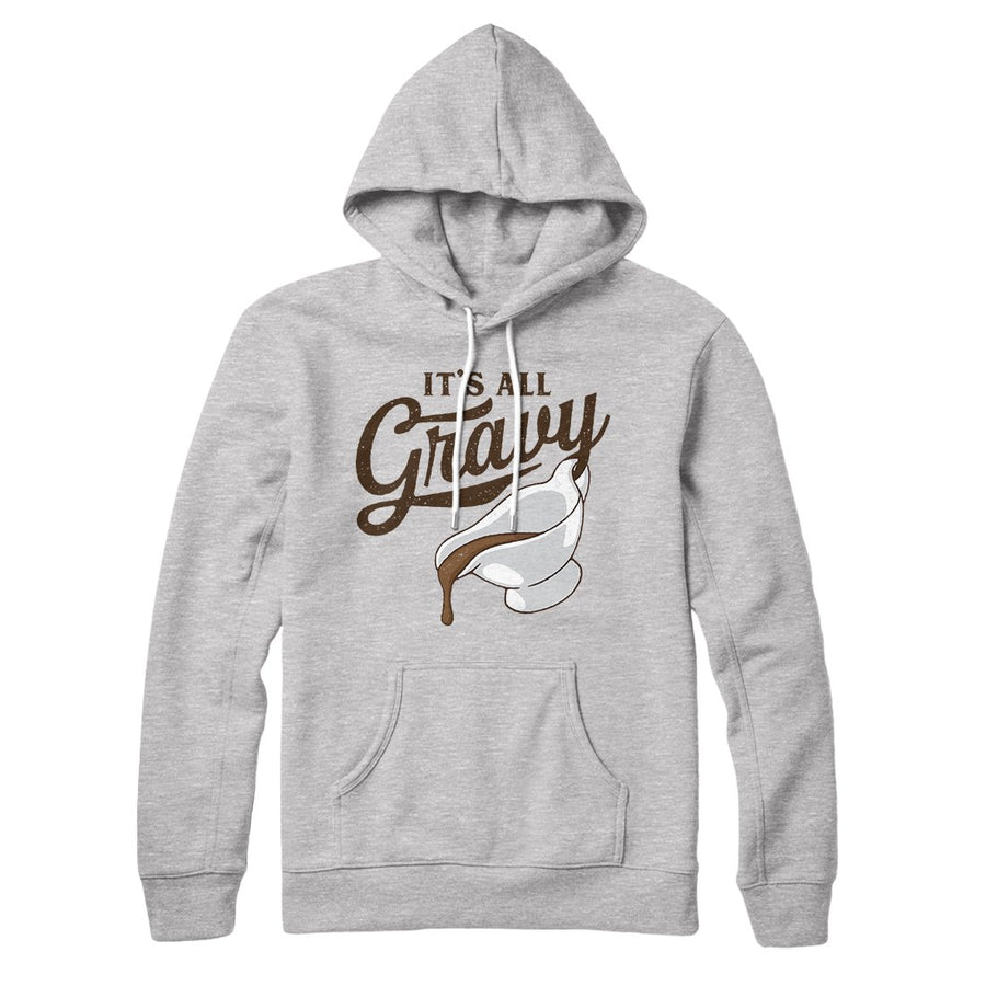 It's All Gravy Hoodie | Funny Shirt from Famous In Real Life