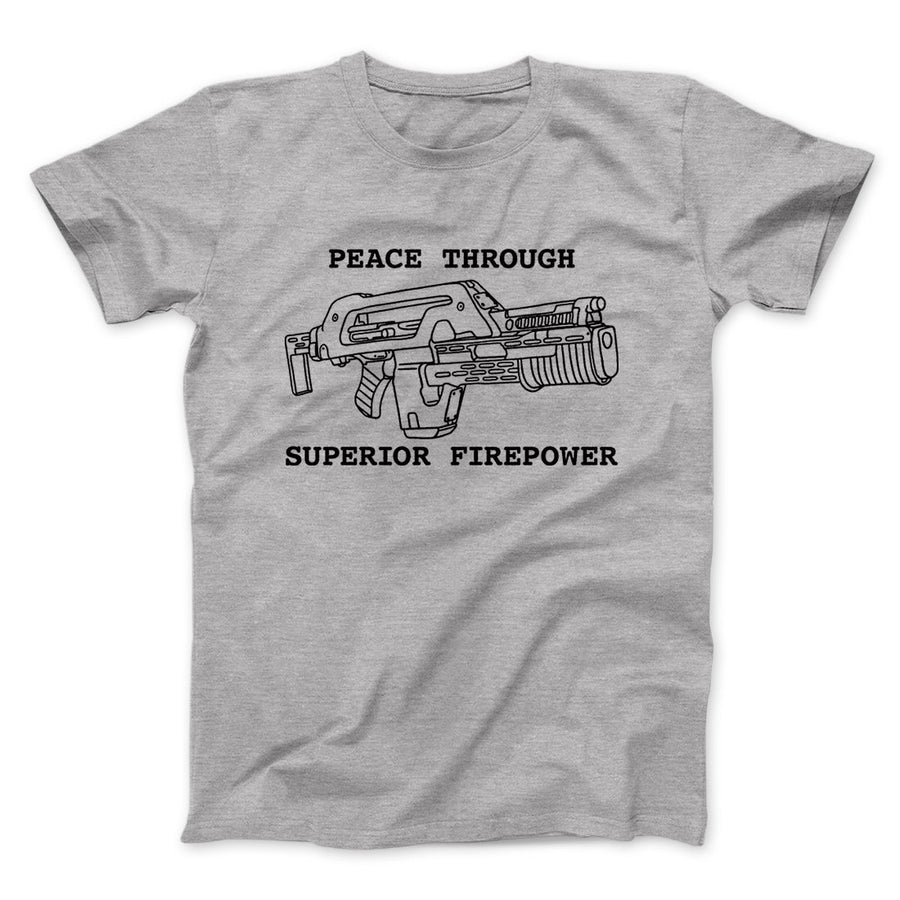 Peace Through Superior Firepower Funny Movie Men/Unisex T-Shirt | Funny Shirt from Famous In Real Life