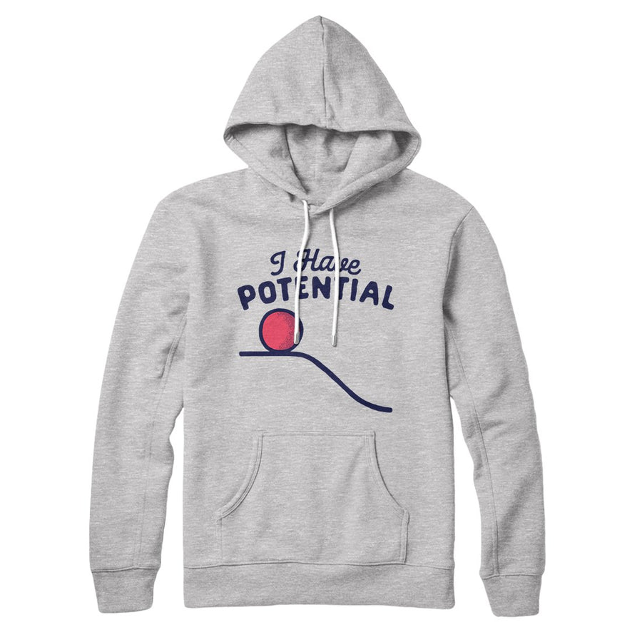 I Have Potential Hoodie | Funny Shirt from Famous In Real Life
