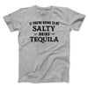 If You're Going To Be Salty, Bring Tequila Men/Unisex T-Shirt Athletic Heather | Funny Shirt from Famous In Real Life