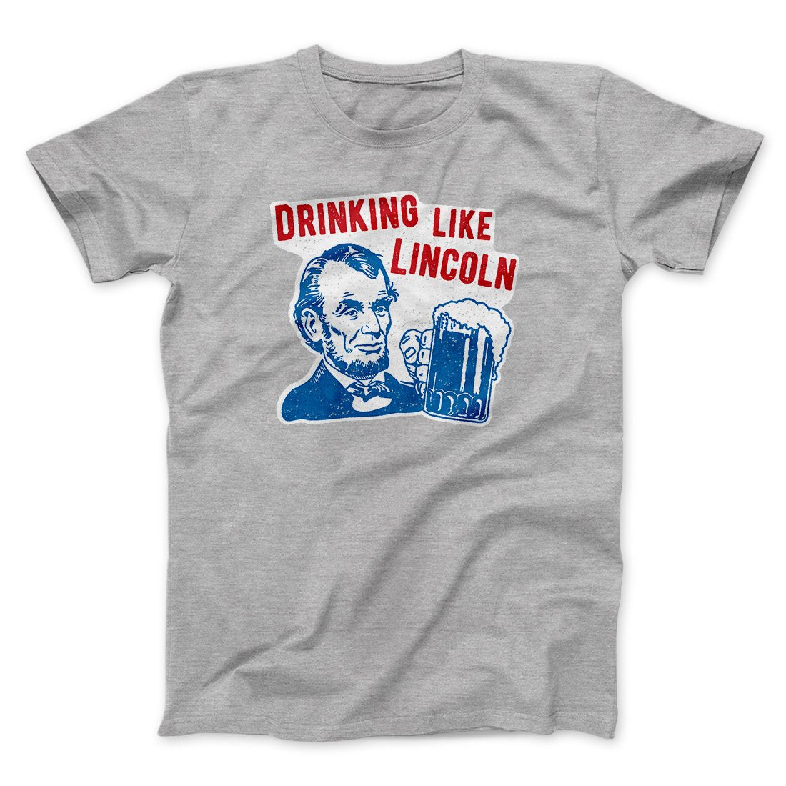 Drinking Like Lincoln Men/Unisex T-Shirt | Funny Shirt from Famous In Real Life
