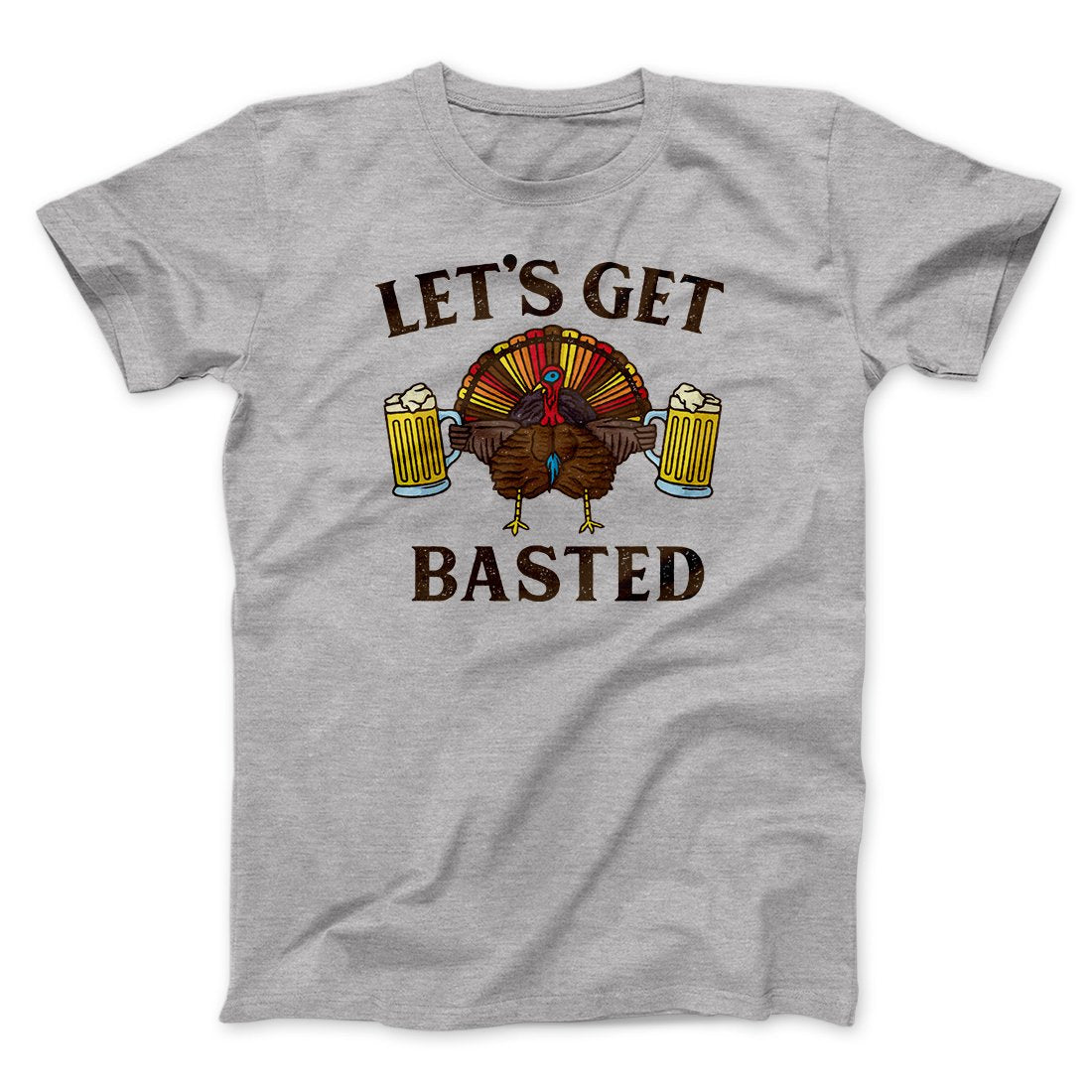 Let's Get Basted Funny Thanksgiving Men/Unisex T-Shirt | Funny Shirt from Famous In Real Life