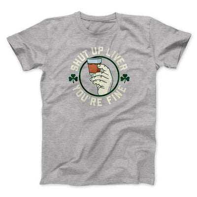 Shut Up Liver Men/Unisex T-Shirt Athletic Heather | Funny Shirt from Famous In Real Life