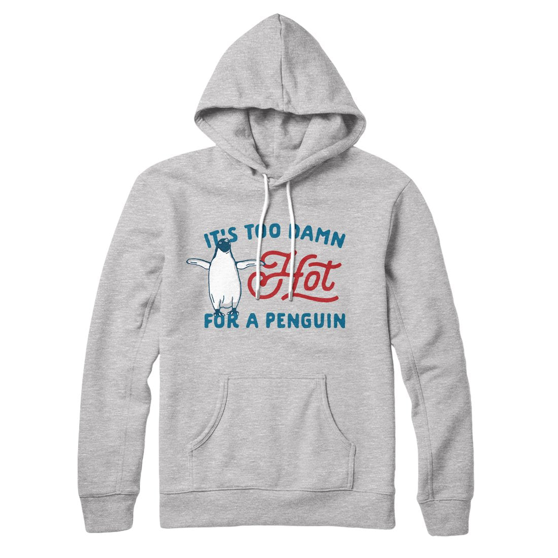 It's Too Damn Hot for a Penguin Hoodie Athletic Heather | Funny Shirt from Famous In Real Life
