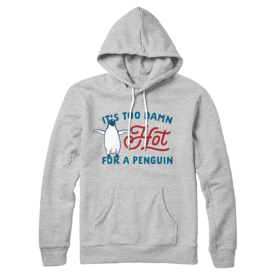 It's Too Damn Hot for a Penguin Hoodie Athletic Heather | Funny Shirt from Famous In Real Life