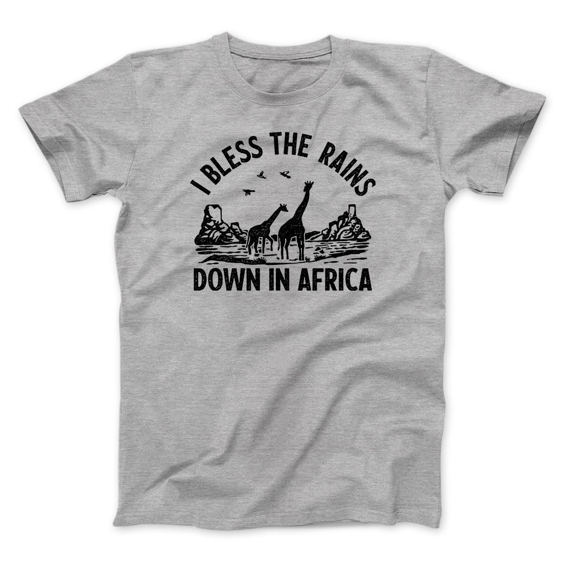 I Bless The Rains Down In Africa Men/Unisex T-Shirt | Funny Shirt from Famous In Real Life
