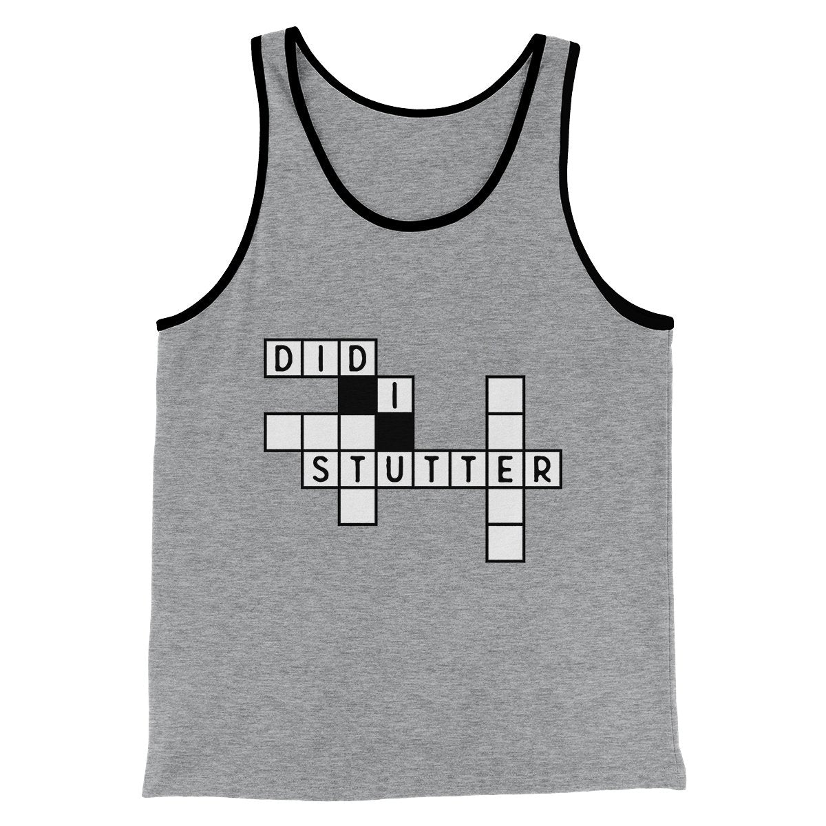 Did I Stutter? Men/Unisex Tank Top | Funny Shirt from Famous In Real Life