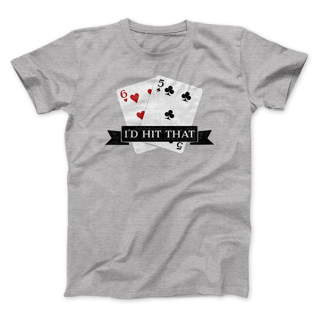 I'd Hit That Funny Men/Unisex T-Shirt | Funny Shirt from Famous In Real Life