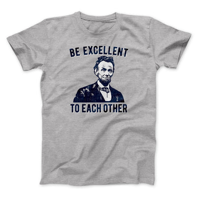 Be Excellent To Each Other Men/Unisex T-Shirt Athletic Heather | Funny Shirt from Famous In Real Life