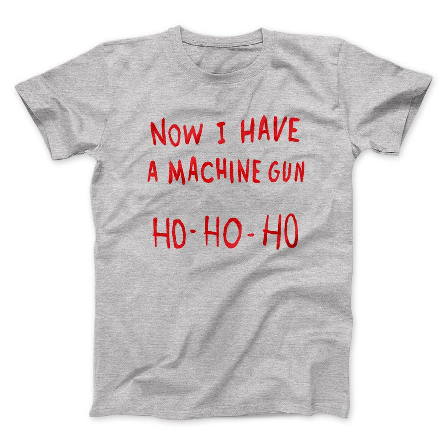 Now I Have a Machine Gun Ho Ho Ho Funny Movie Men/Unisex T-Shirt Athletic Heather | Funny Shirt from Famous In Real Life