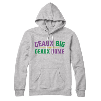 Geaux BIg or Geaux Home Hoodie Athletic Heather | Funny Shirt from Famous In Real Life
