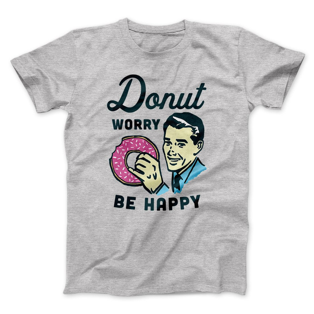 Donut Worry Be Happy Men/Unisex T-Shirt | Funny Shirt from Famous In Real Life