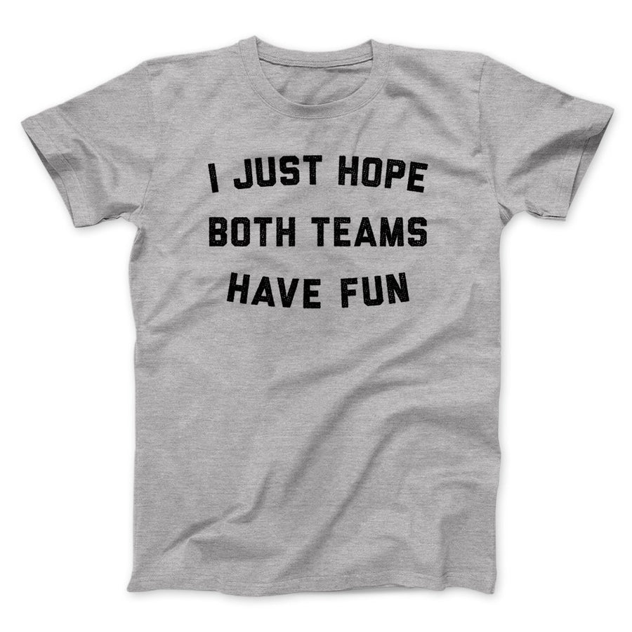 I Just Hope Both Teams Have Fun Funny Men/Unisex T-Shirt Athletic Heather | Funny Shirt from Famous In Real Life