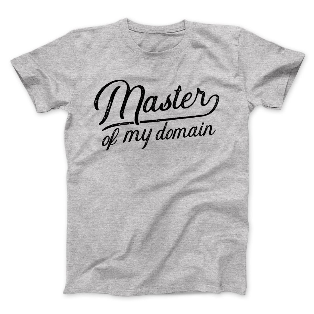 Master of My Domain Men/Unisex T-Shirt | Funny Shirt from Famous In Real Life