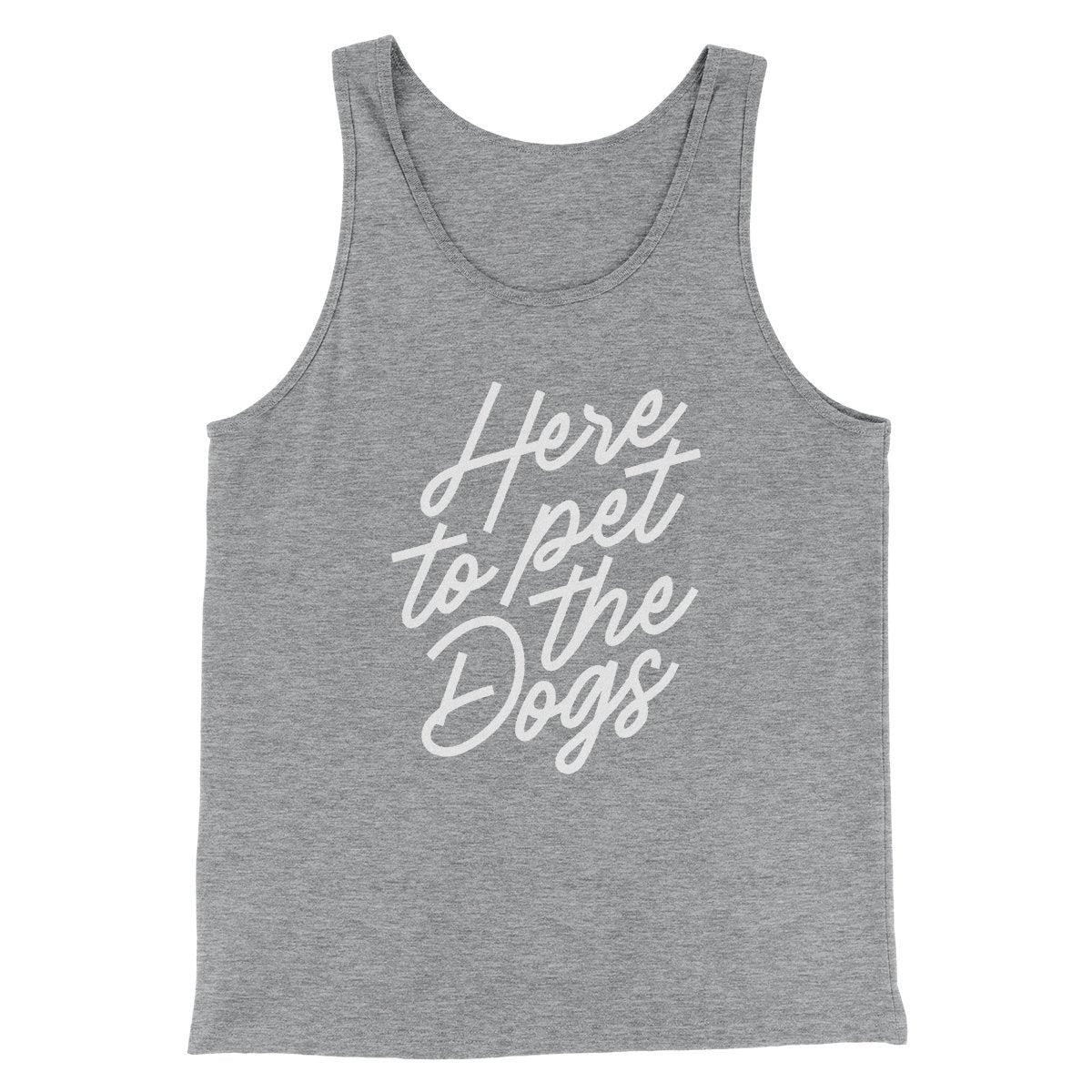 Here To Pet The Dogs Men/Unisex Tank | Funny Shirt from Famous In Real Life