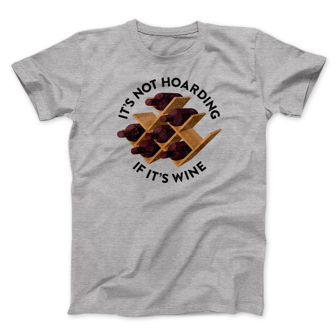 It's Not Hoarding If It's Wine Funny Men/Unisex T-Shirt | Funny Shirt from Famous In Real Life