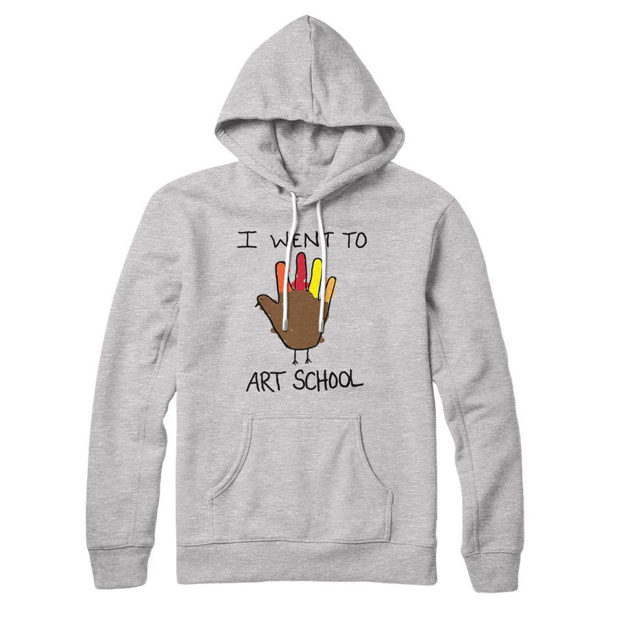 I Went To Art School Hoodie | Funny Shirt from Famous In Real Life