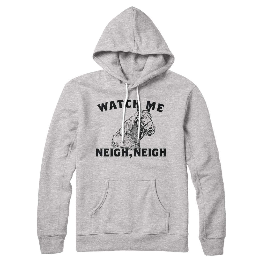 Watch Me Neigh Neigh Hoodie | Funny Shirt from Famous In Real Life