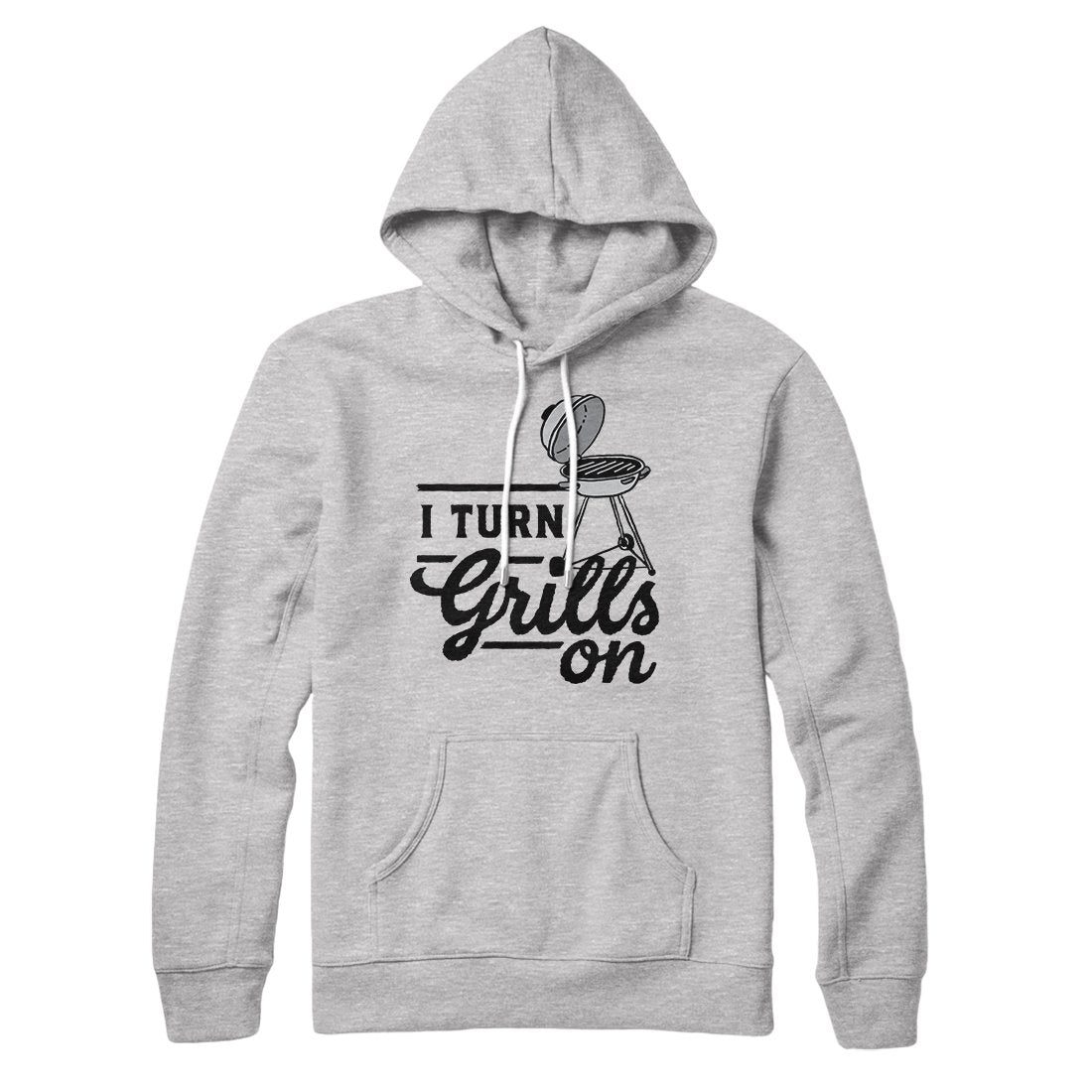I Turn Grills On Hoodie | Funny Shirt from Famous In Real Life