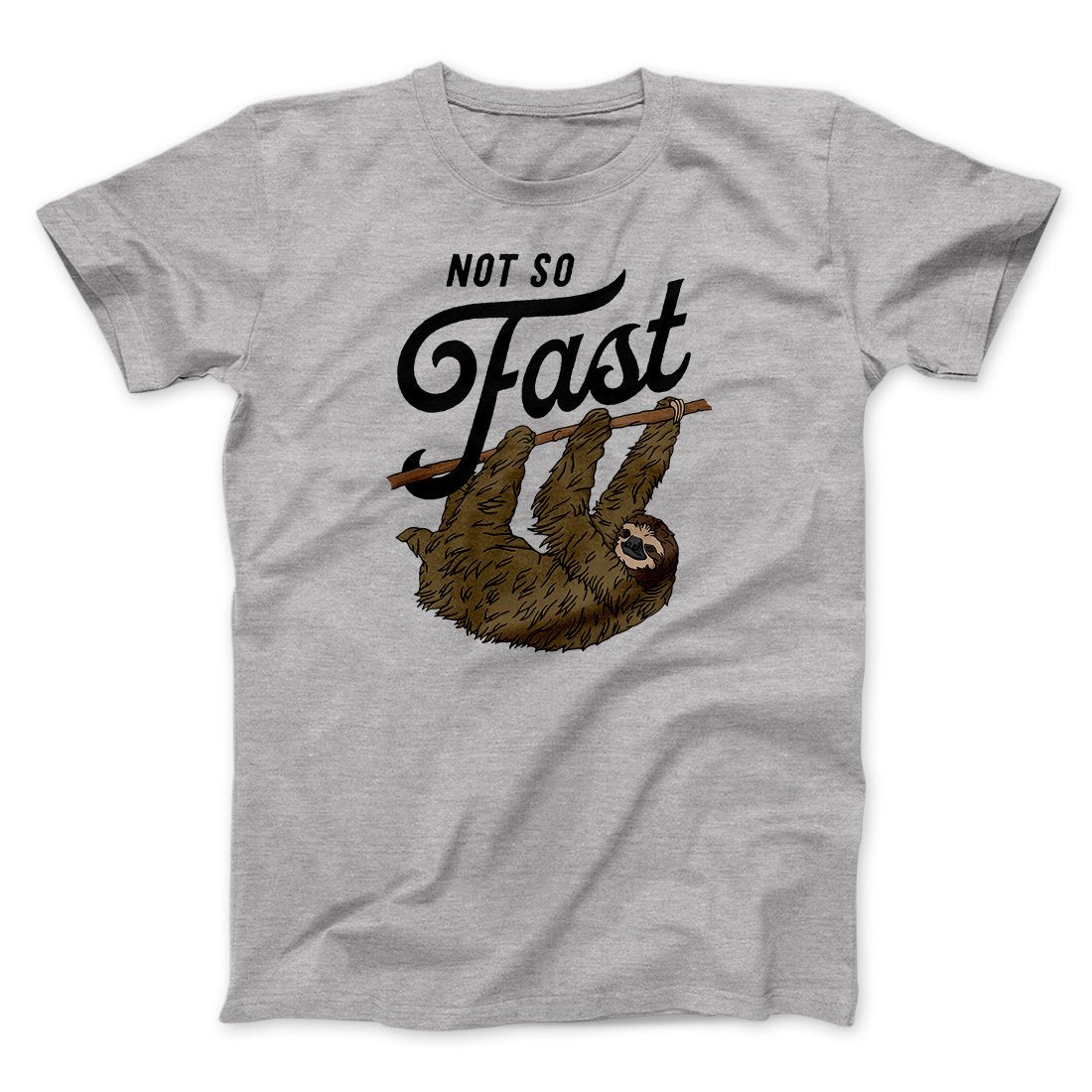 Not So Fast Funny Men/Unisex T-Shirt | Funny Shirt from Famous In Real Life