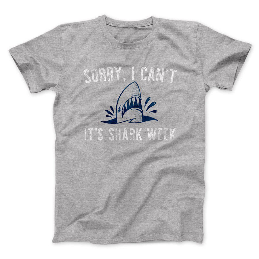 Sorry I Can't It's Shark Week Men/Unisex T-Shirt | Funny Shirt from Famous In Real Life