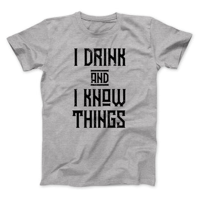 I Drink and I Know Things Men/Unisex T-Shirt Athletic Heather | Funny Shirt from Famous In Real Life