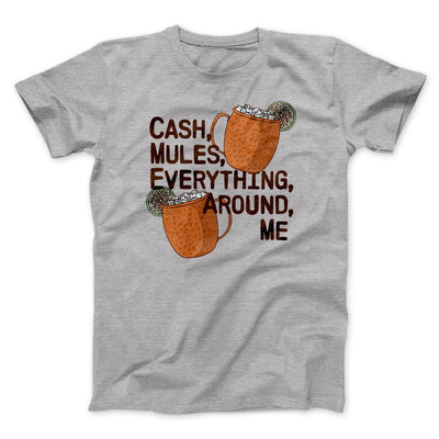 Cash Mules Everything Around Me Men/Unisex T-Shirt Athletic Heather | Funny Shirt from Famous In Real Life
