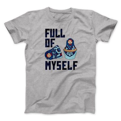 Full of Myself Funny Men/Unisex T-Shirt Athletic Heather | Funny Shirt from Famous In Real Life