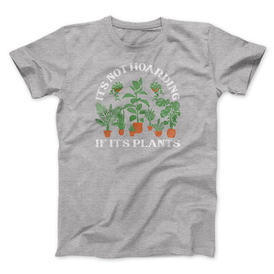 It's Not Hoarding If It's Plants Funny Men/Unisex T-Shirt Athletic Heather | Funny Shirt from Famous In Real Life