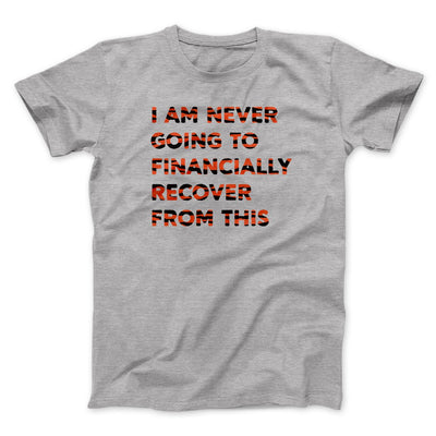 I Am Never Going To Financially Recover Funny Movie Men/Unisex T-Shirt Athletic Heather | Funny Shirt from Famous In Real Life