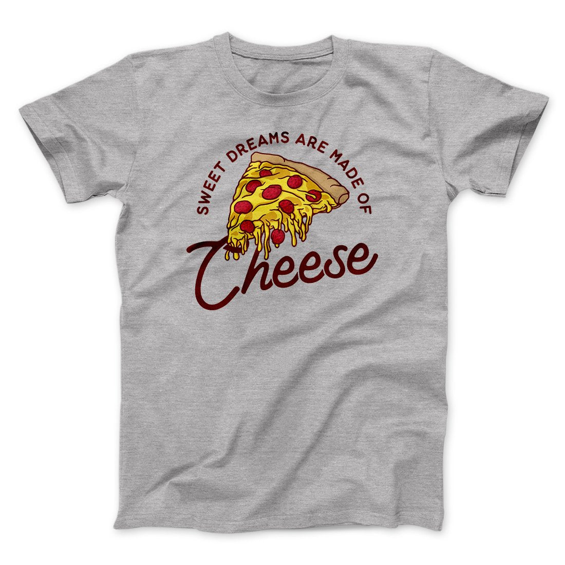 Sweet Dreams Are Made Of Cheese Men/Unisex T-Shirt | Funny Shirt from Famous In Real Life