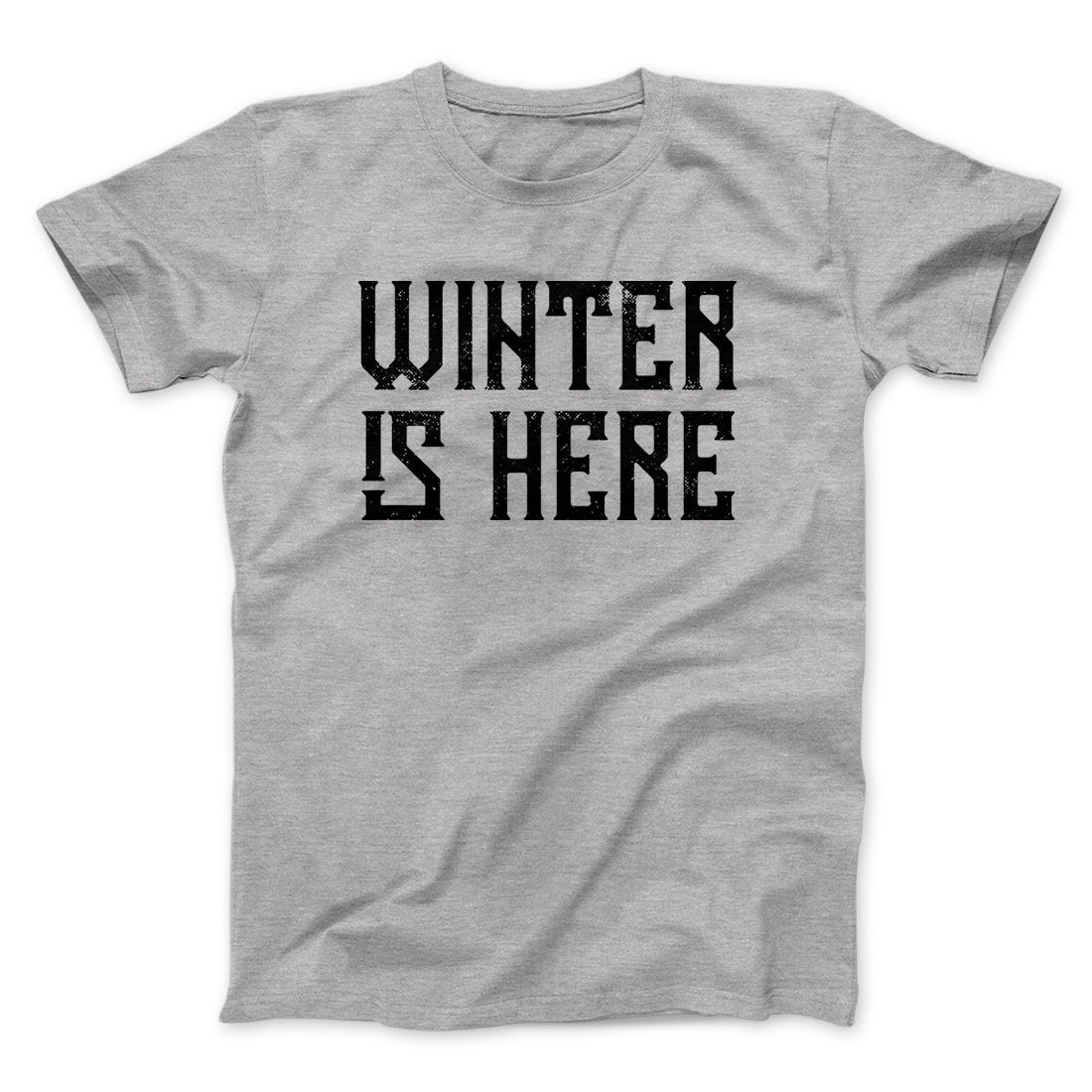 Winter is Here Men/Unisex T-Shirt | Funny Shirt from Famous In Real Life