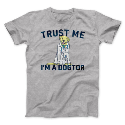 Trust Me I'm A Dogtor Funny Men/Unisex T-Shirt Athletic Heather | Funny Shirt from Famous In Real Life