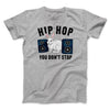 Hip Hop You Don't Stop Men/Unisex T-Shirt Athletic Heather | Funny Shirt from Famous In Real Life