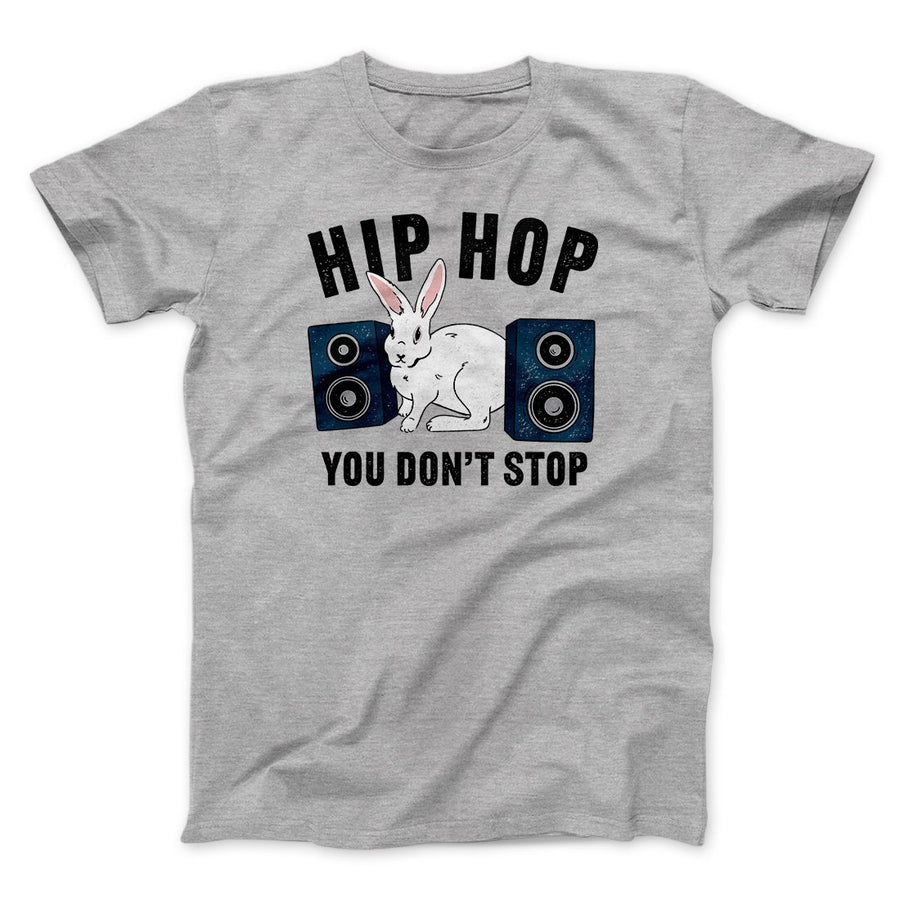 Hip Hop You Don't Stop Men/Unisex T-Shirt | Funny Shirt from Famous In Real Life