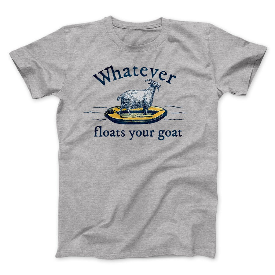 Whatever Floats Your Goat Funny Men/Unisex T-Shirt Athletic Heather | Funny Shirt from Famous In Real Life