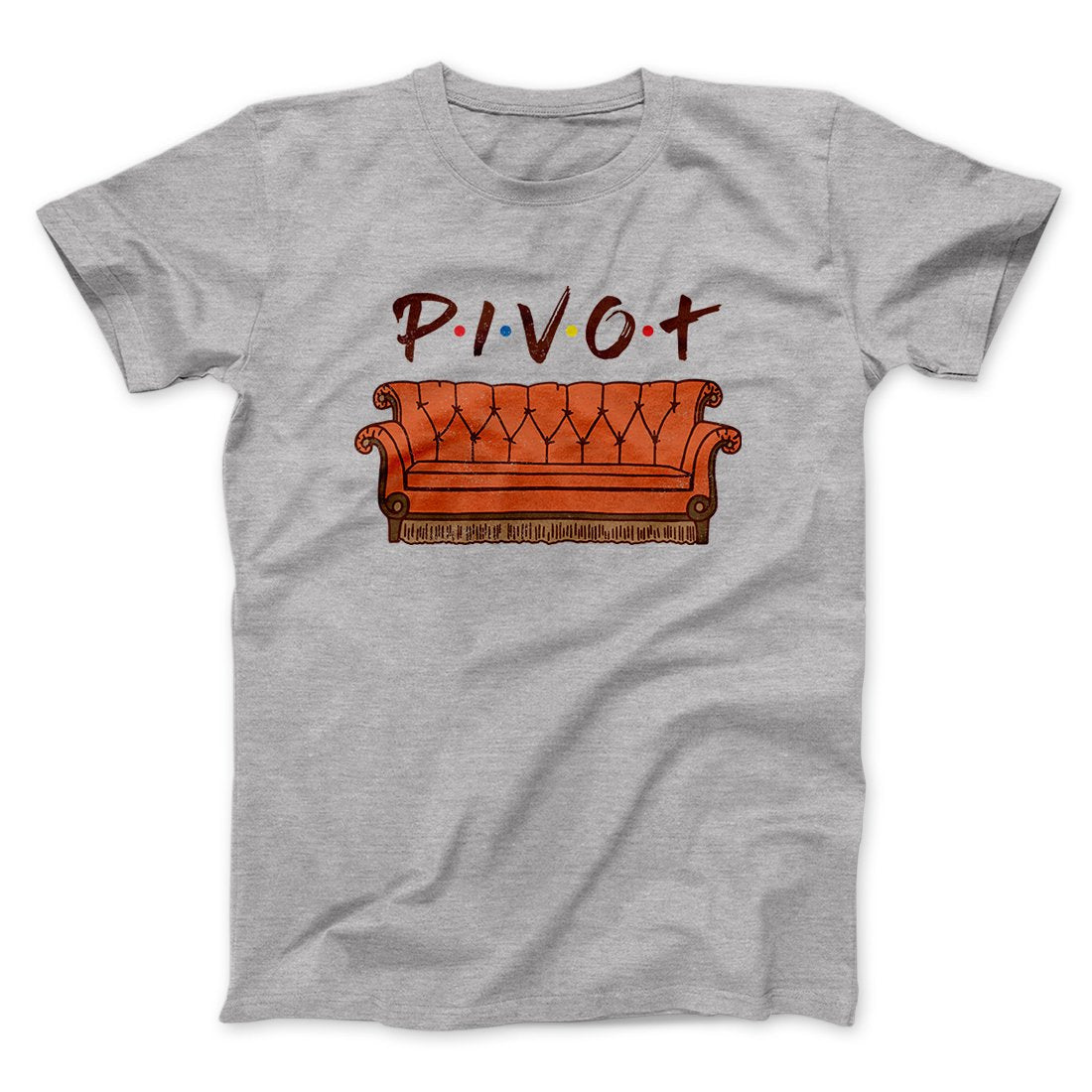 Pivot Men/Unisex T-Shirt | Funny Shirt from Famous In Real Life